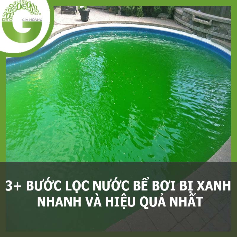 #3+ BƯỚC LỌC NƯỚC BỂ BƠI BỊ XANH NHANH VÀ HIỆU QUẢ NHẤT