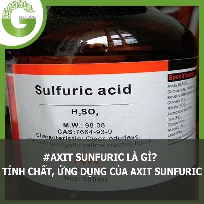 #AXIT SUNFURIC LÀ GÌ? TÍNH CHẤT, ỨNG DỤNG CỦA AXIT SUNFURIC